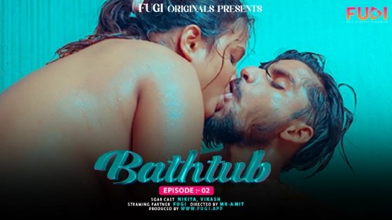 Bathtub S01E02 2024 Hindi Hot Web Series – Fugi