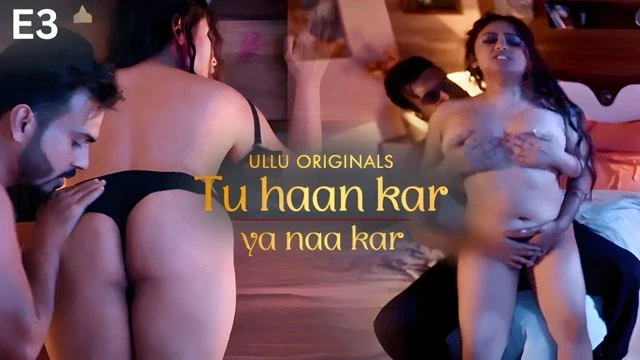 Tu Haan Kar Ya Naa Kar E03 2025 Hind Hot Web Series – Ullu